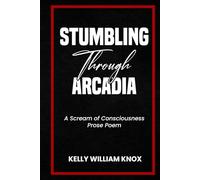 Stumbling Through Arcadia: A Scream of Consciousness Prose Poem