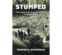 STUMPED: The Legacy of the Great Pine Harvest in Mid-Michigan