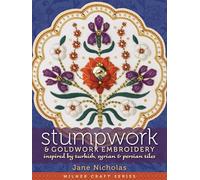 Stumpwork & Goldwork Embroidery: Inspired by Turkish, Syrian & Persian Tiles (Milner Craft Series)