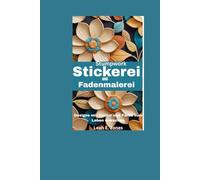 Stumpwork-Stickerei und Fadenmalerei: Designs mit Textur und Farbe zum Leben erwecken