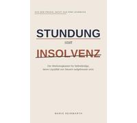 Stundung statt Insolvenz: Wie Selbständige Steuerschulden bei Finanzamt, Stadtkasse und Krankenkasse verhandeln - mit 15 erprobten Anschreiben aus 6 Jahren Praxis