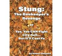 Stung: The Beekeeper's Revenge or Yes, You CAN Fight City Hall, But It'll Cost Ya...