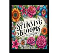 Stunning Blooms: Adult Coloring Book for Women and Men | A Masterpiece of Stunning Blooms, Flowers and Botanical Beauties | Over 70 Mandala Artwork Pages for Adult Coloring Enthusiasts