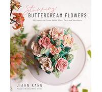 Stunning Buttercream Flowers: 25 Projects to Create Beautiful Flora, Cacti and Succulents