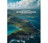 Stunning Colorful Netherlands Antilles Images Coffee Table Book: 40 AI-Generated Designs for Relaxation and Meditation and for Travel Lovers (Caribbean Images Coffee Table Book)