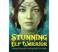 Stunning Elf Warrior Fantasy Grayscale Coloring Book For Adults: 30 Gorgeous Female Elves Portraits