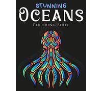 Stunning Oceans Coloring Book: Anxiety and Stress Relief Coloring Book for Adults, Kids, Teens, Men, Women, Girls and Boys full of Wonderful Sea Creatures