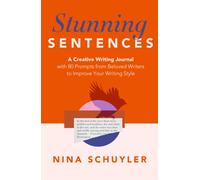 Stunning Sentences : A Creative Writing Journal with 80 Prompts from Beloved Authors to Improve Your Style