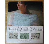 Stunning Shawls and Wraps: Easy Techniques - 15 Beautiful Designs (Knit with Beads)