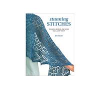 Stunning Stitches: 21 Shawls, Scarves, and Cowls You'll Love to Knit