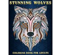 Stunning Wolves: Coloring Book For Adults | 50 Stress Relieving Designs | Beautiful and Relaxing Colouring Book For Wolves Lovers