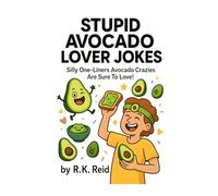 Stupid Avocado Lover Jokes: Funny Avocado Lover Gift Ideas for Him & Her. Ideal for Christmas or a Birthday - Perfect Gag Gifts for Avocado Lovers!