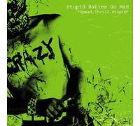 Stupid Babies Go Mad - Speed, Thrill, Stupid [Re-Issue]