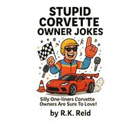 Stupid Corvette Owner Jokes: Funny Corvette Gift Ideas for Him. Ideal for Christmas or a Birthday - Perfect Gifts for Corvette Owners & Lovers!