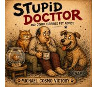 Stupid Doctor: And Other Terrible Pet Advice