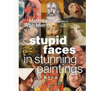 Stupid Faces in Stunning Paintings: A Serious Exploration of Art History's Silliest Expressions
