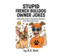 Stupid French Bulldog Owner Jokes: Funny French Bulldog Gift Ideas for Him & Her. Ideal for Christmas or a Birthday - Perfect Gag Gifts for Frenchie Owners & Lovers!