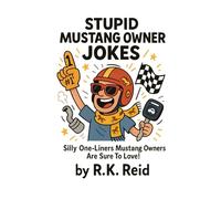 Stupid Mustang Owner Jokes: Funny Mustang Gift Ideas for Him. Ideal for Christmas or a Birthday - Perfect Gifts for Mustang Owners & Lovers!