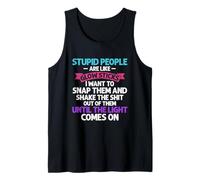 Stupid People are Like Glow-Sticks I Want to Snap Them Tank Top