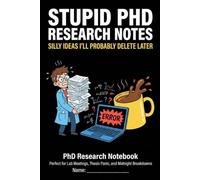 STUPID PHD RESEARCH NOTES: Silly Ideas I’ll Probably Delete Later - PhD Research Notebook