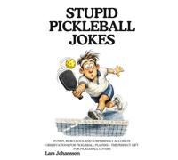 STUPID PICKLEBALL JOKES: Funny, Ridiculous and Surprisingly Accurate Observations for Pickleball Players - The Perfect Gift for Pickleball Lovers