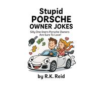 Stupid Porsche Owner Jokes: A funny Porsche Gift Idea for Him & Her. Ideal for Christmas or a Birthday - Perfect as Gag Gifts for Porsche Owners & Lovers!