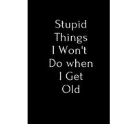 Stupid things I won't do when I get old