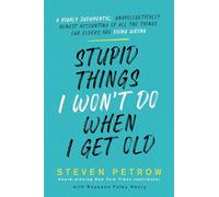 Stupid Things I Won't Do When I'm Old: A Highly Judgmental, Unapologetically Honest Accounting of All the Things Our Elders Are Doing Wrong