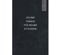 Stupid Things I've Heard At School: great gift idea for teachers to write down the crazy, funny and silly their students say ,Sarcastic Quote Notebook Journal