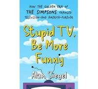 Stupid TV, Be More Funny: How the Golden Era of The Simpsons Changed TV-and American-Forever
