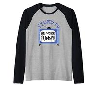 Stupid TV, Be More Funny Quote Raglan Baseball Tee