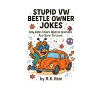 Stupid VW Beetle Lover Jokes: Funny VW Beetle Gift Ideas for Him & Her. Ideal for Christmas or a Birthday - Perfect Gag Gifts for VW Beetle Lovers & Owners!