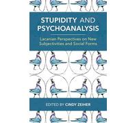 Stupidity and Psychoanalysis: Lacanian Perspectives on New Subjectivities and Social Forms