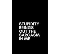 Stupidity brings out the sarcasm in me: 6x9' Blank Lined Funny and Humorous Notebook Journal for Coworker Office Gag Gift