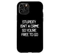 STUPIDITY ISN'T A CRIME SO YOU'RE FREE TO GO graffiti art Case for iPhone 11 Pro