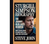 STURGILL SIMPSON BIOGRAPHY: The Johnny Blue Skies Rebirth How A Silent Legend Returned With A New Name and a New Sound