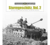 Sturmgeschütz, Vol. 2: Germany's WWII Assault Gun (StuG), Vol.2: The Late War Versions: 5 (Legends of Warfare: Ground, 5)