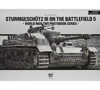 Sturmgeschutz III on the Battlefield 5: Volume 5: 20 (World War Two Photobook)