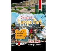 Stuttgart & Europa Park Travel Guide: Real Advice from Repeat Visits: Family Attractions, Day Trips, and Smart Budget Ideas for Southern Germany (Solo And Family Vacations 2025)