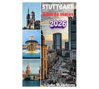 STUTTGART GUÍA DE VIAJES 2026: Lo esencial para planificar tu viaje, alojamiento y atracciones principales para quienes lo visitan por primera vez para unas vacaciones perfectas