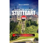 STUTTGART GUIDE DE VOYAGE 2026: Découvrez des joyaux cachés, des monuments historiques, des conseils de voyage et des expériences de vacances inoubliables