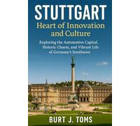 Stuttgart: Heart of Innovation and Culture: Exploring the Automotive Capital, Historic Charm, and Vibrant Life of Germany’s Southwest