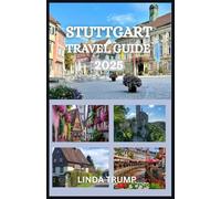 STUTTGART TRAVEL GUIDE 2025: "Discover the Hidden Gems, Accommodation, and Budget Tips of the Cradle of the Automobile."