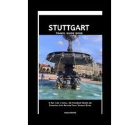 STUTTGART TRAVEL GUIDE BOOK: A Day Like a Local: An Itinerary Based on Everyday Life Rather Than Tourist Sites