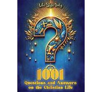 1001 Questions and Answers on the Christian Life: Exploring Faith and Spirituality: Powerful Questions and Answers for the Christian Journey