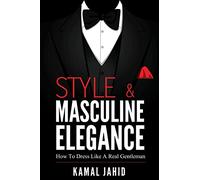 Style and Masculine Elegance : How To Dress Like A Real Gentleman