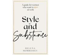 Style and Substance : A guide for women who want to win at work