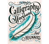 Calligraphy Workbook for Beginners: Simple and Modern Handwriting - A Beginner's Guide to Mindful Lettering, Transforming Your Notes into Art and ... Beauty of Penmanship (Calligraphy Workbooks)