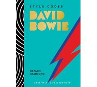 Style Codes: David Bowie: A Guide to Dressing Like a Fashion Icon (The Style Codes)
