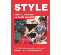 STYLE & Confiance Le Guide Complet: Révélez votre potentiel grâce à la morphologie et la colorimétrie : Alliez style et développement personnel pour Rayonner avec Assurance.